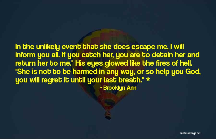 She Will Regret It Quotes By Brooklyn Ann She Will Regret It Quotes By Brooklyn Ann