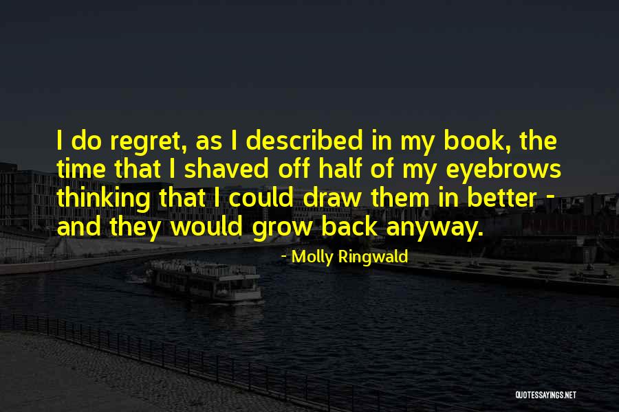 She Will Regret It Quotes By Molly Ringwald She Will Regret It Quotes By Molly Ringwald
