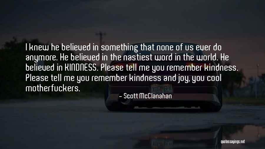 She Will Remember Your Kindness Quotes By Scott McClanahan She Will Remember Your Kindness Quotes By Scott McClanahan