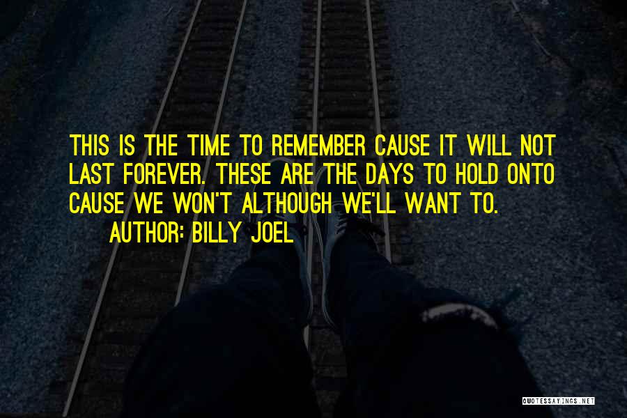 She Won't Be There Forever Quotes By Billy Joel