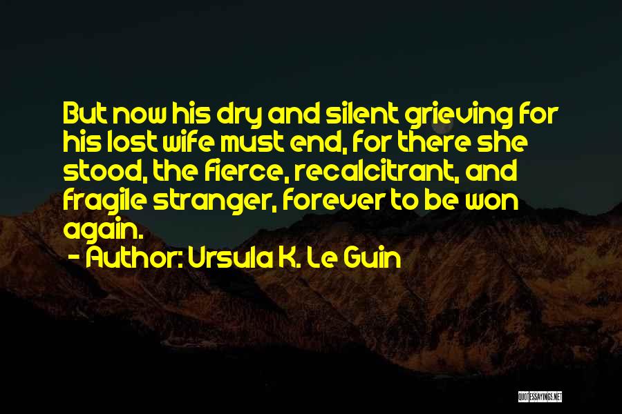 She Won't Be There Forever Quotes By Ursula K. Le Guin