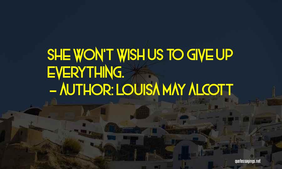 She Won't Give Up Quotes By Louisa May Alcott