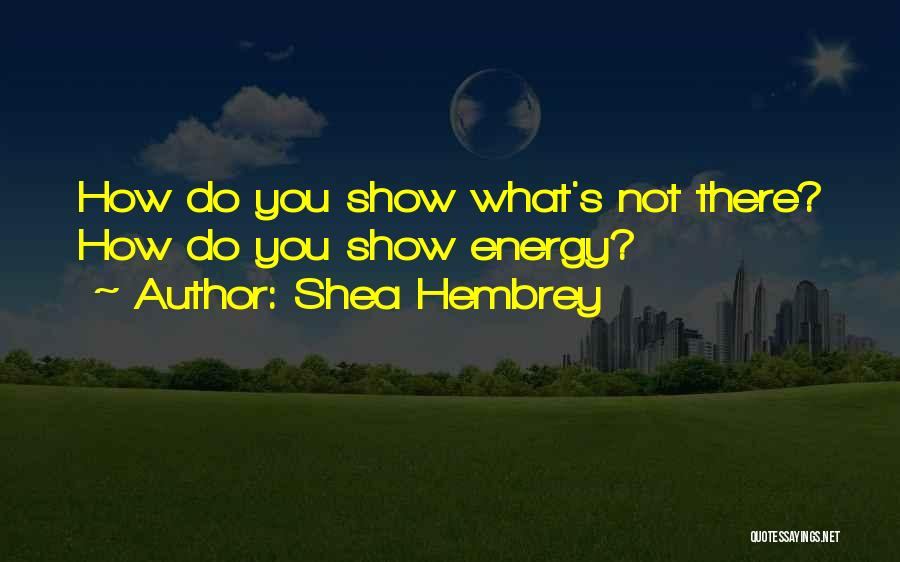 Shea Hembrey Quotes 562218
