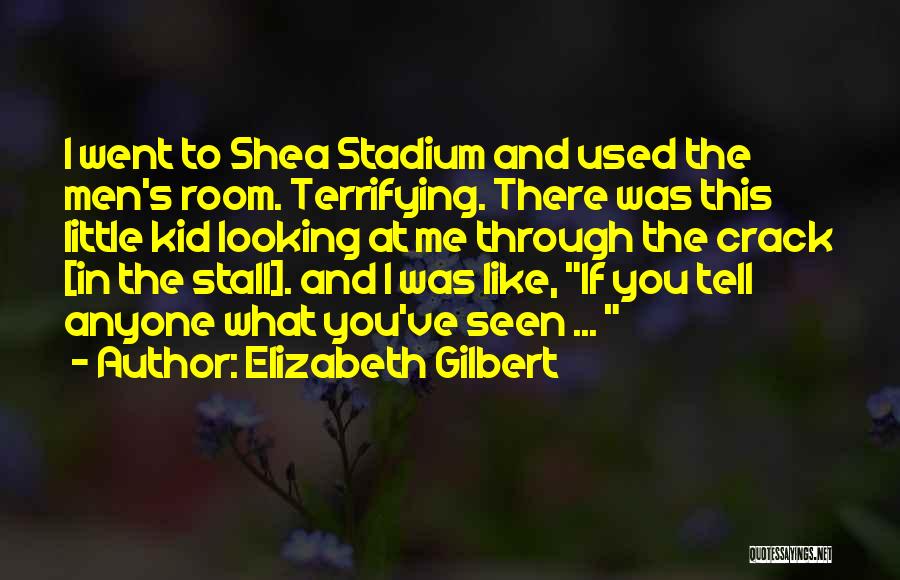 Shea Stadium Quotes By Elizabeth Gilbert