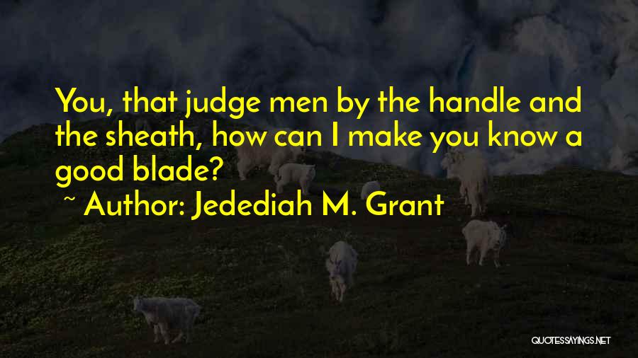 Sheath Quotes By Jedediah M. Grant