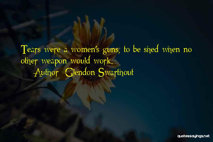 Shed So Many Tears Quotes By Glendon Swarthout