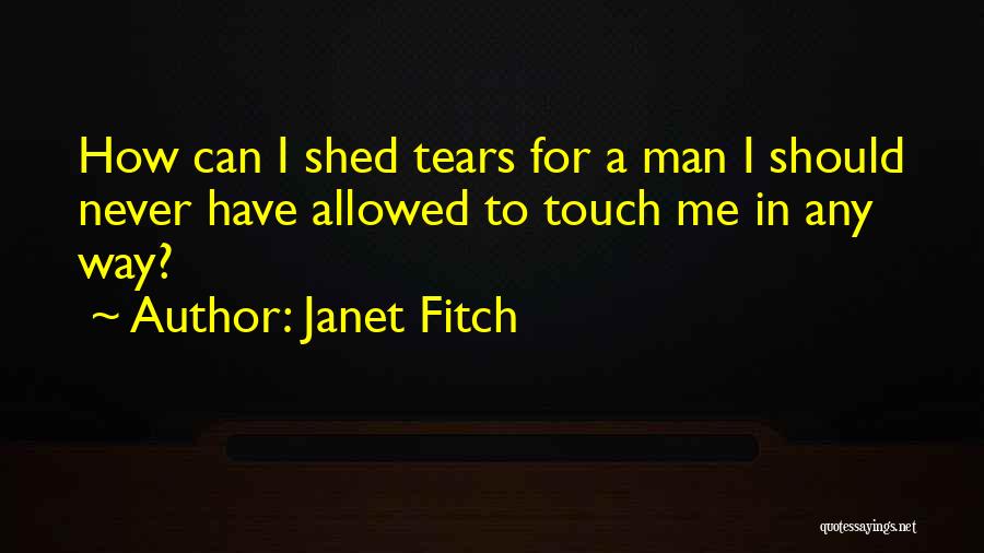 Shed So Many Tears Quotes By Janet Fitch