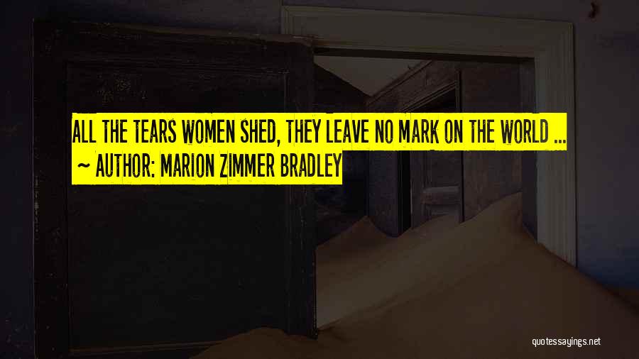 Shed So Many Tears Quotes By Marion Zimmer Bradley