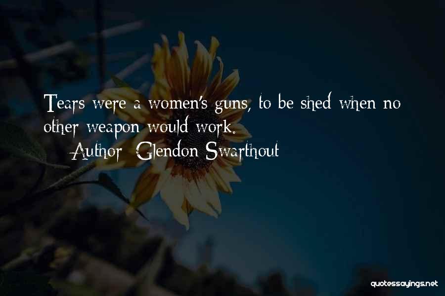 Shed Some Tears Quotes By Glendon Swarthout