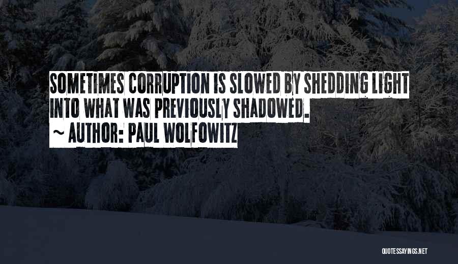 Shedding Light Quotes By Paul Wolfowitz