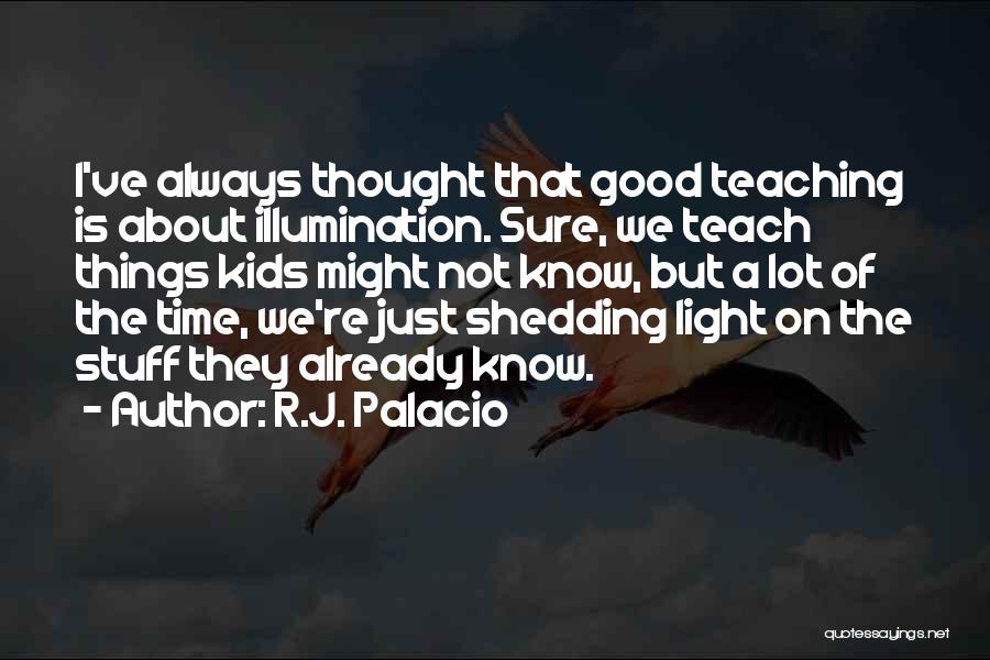 Shedding Light Quotes By R.J. Palacio