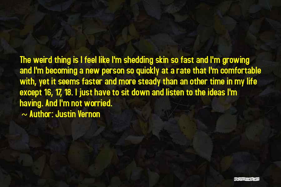 Shedding My Skin Quotes By Justin Vernon