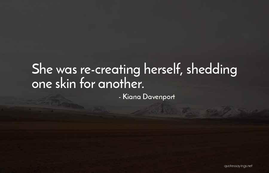Shedding My Skin Quotes By Kiana Davenport Shedding My Skin Quotes By Kiana Davenport