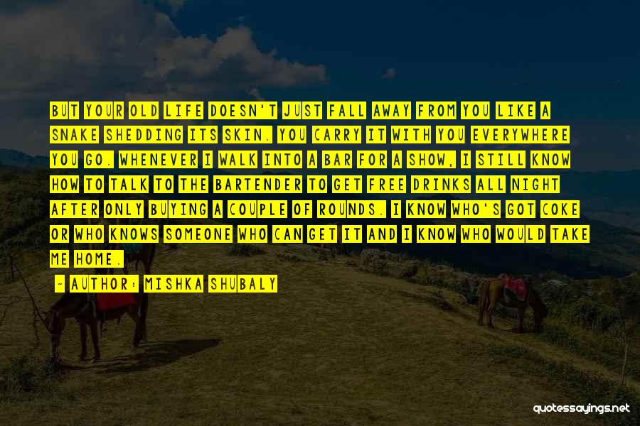 Shedding My Skin Quotes By Mishka Shubaly Shedding My Skin Quotes By Mishka Shubaly