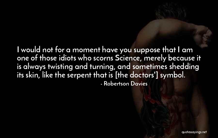 Shedding My Skin Quotes By Robertson Davies