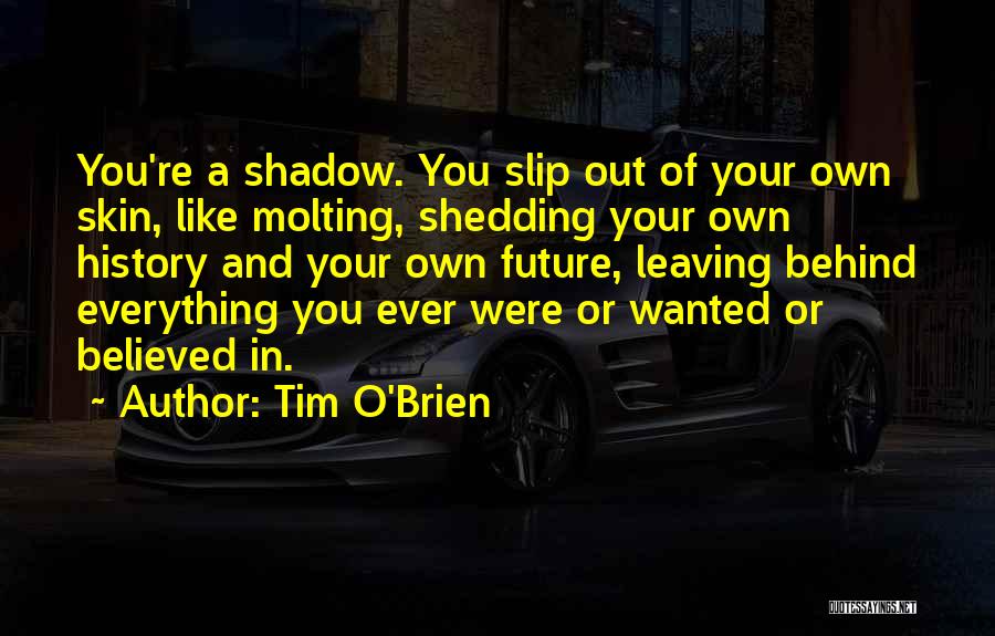 Shedding My Skin Quotes By Tim O'Brien