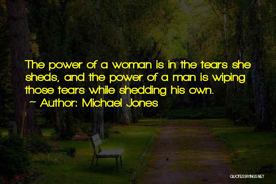 Shedding Tears Quotes By Michael Jones
