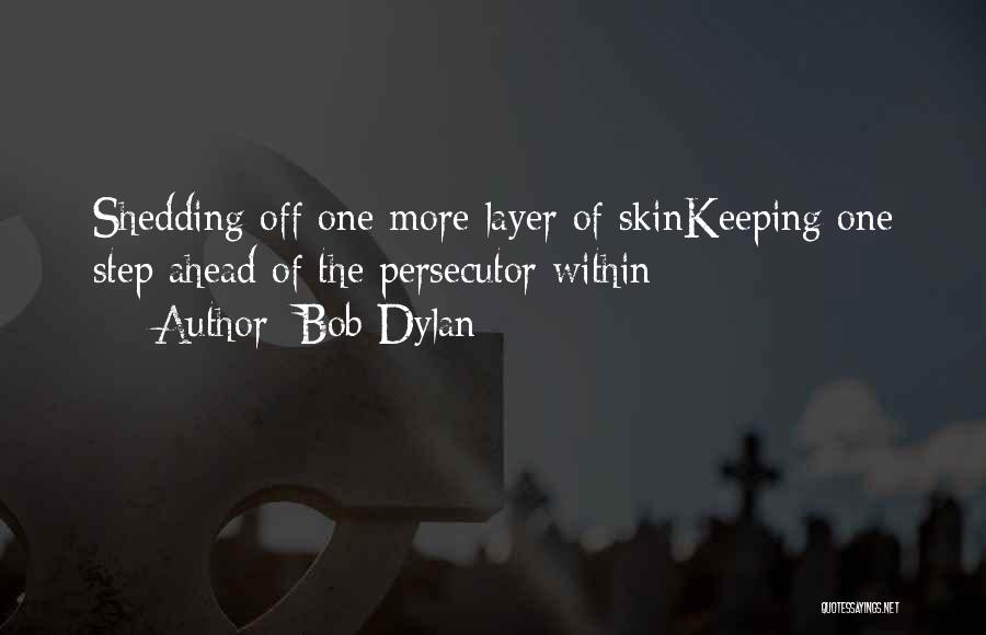 Shedding Your Skin Quotes By Bob Dylan