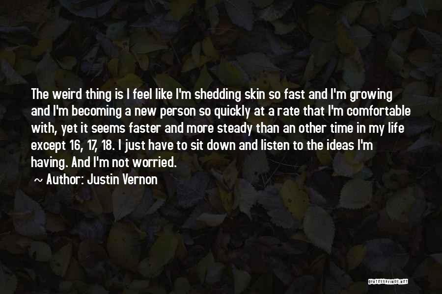 Shedding Your Skin Quotes By Justin Vernon