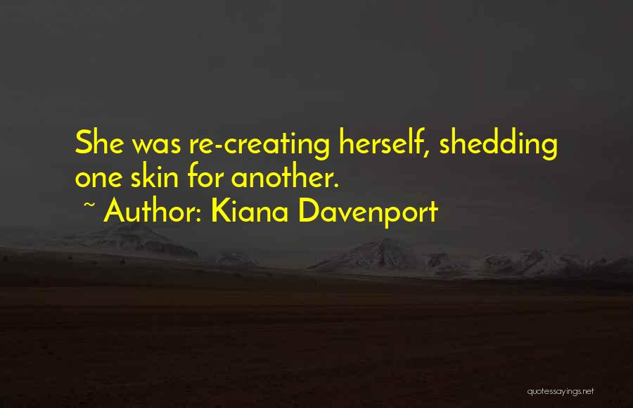 Shedding Your Skin Quotes By Kiana Davenport