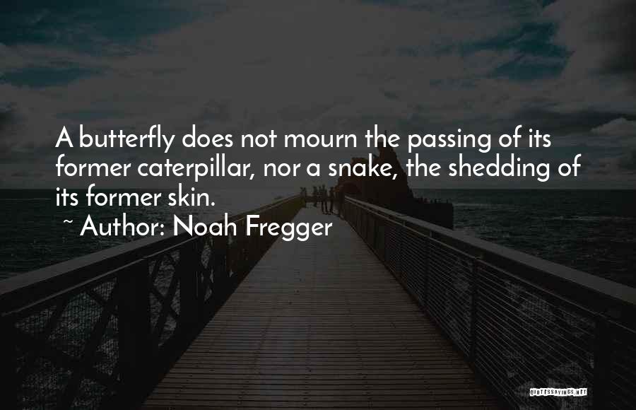 Shedding Your Skin Quotes By Noah Fregger