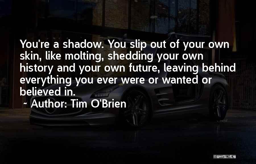 Shedding Your Skin Quotes By Tim O'Brien