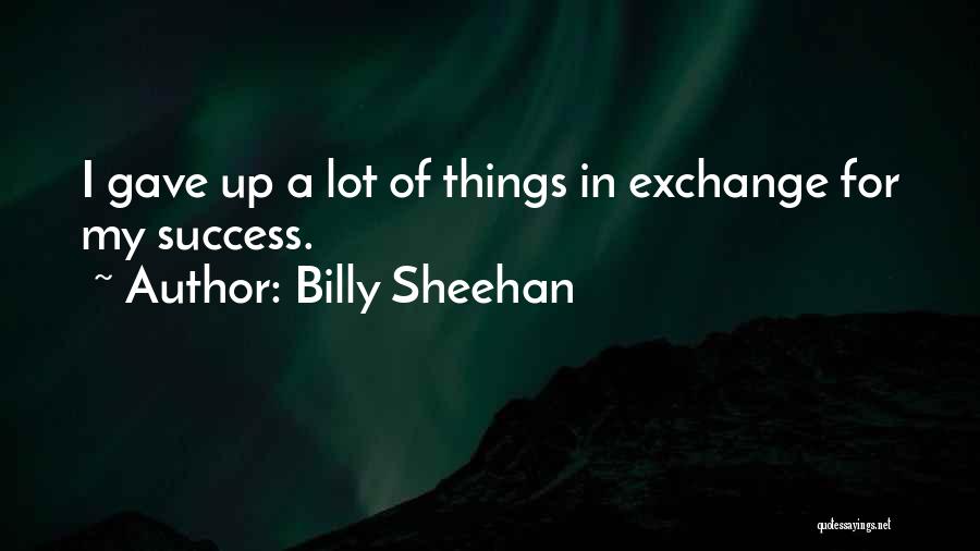 Sheehan Quotes By Billy Sheehan