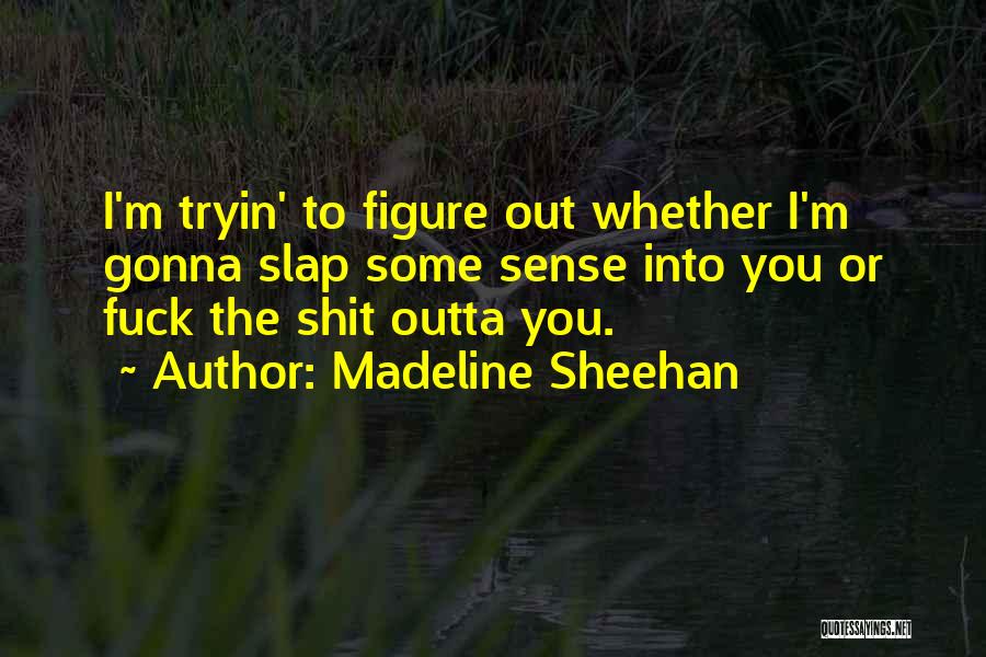 Sheehan Quotes By Madeline Sheehan