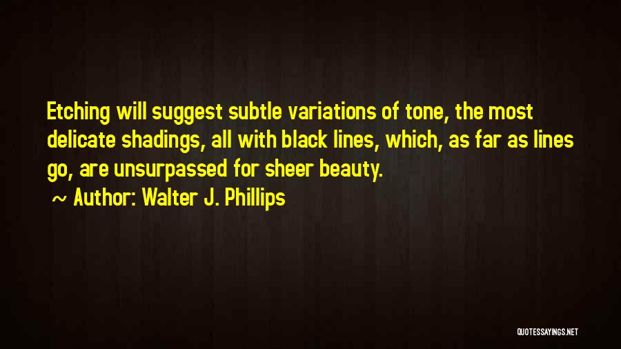 Sheer Beauty Quotes By Walter J. Phillips