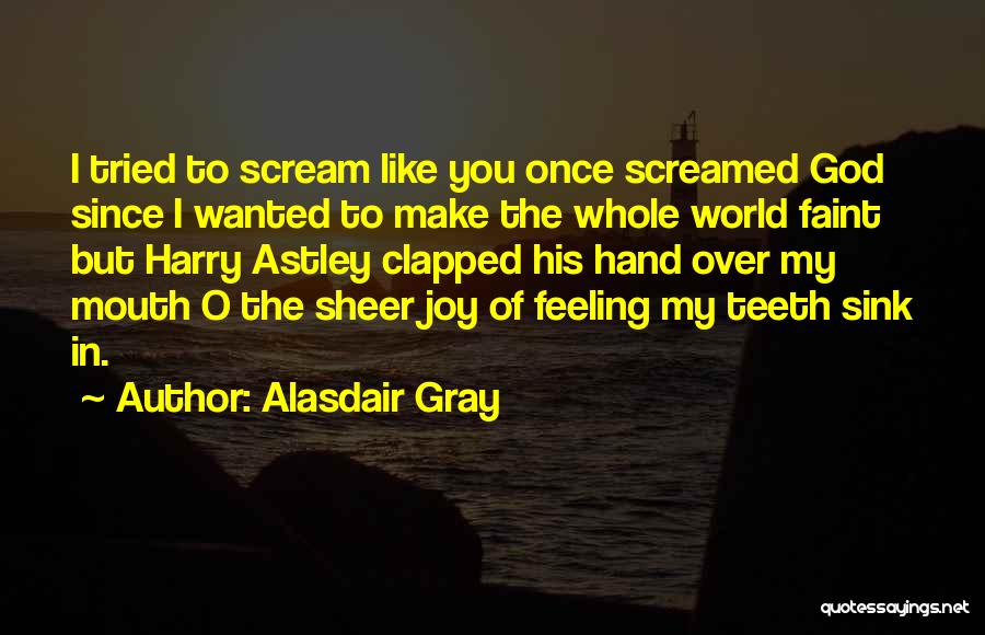 Sheer Joy Quotes By Alasdair Gray