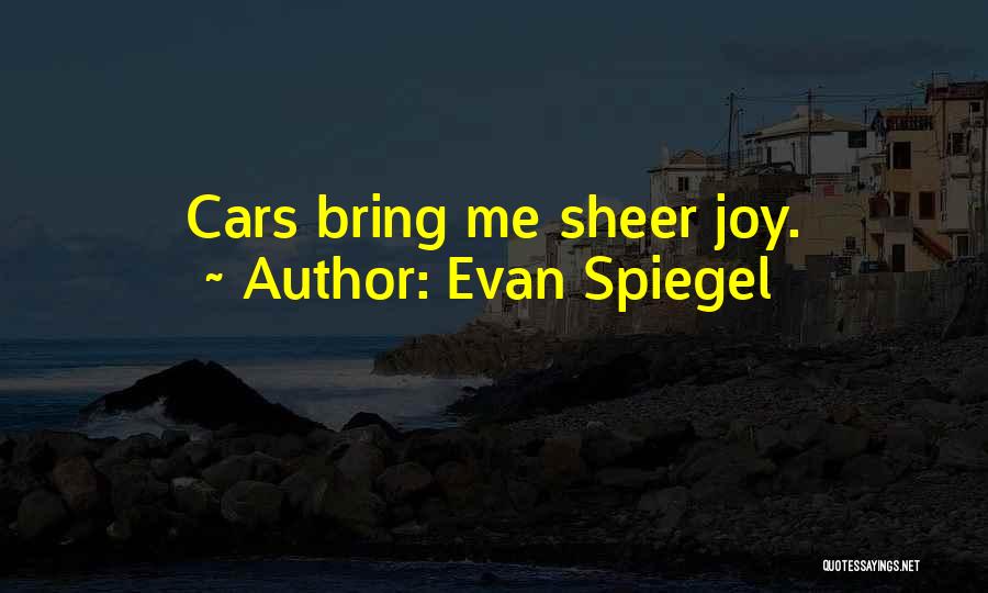Sheer Joy Quotes By Evan Spiegel