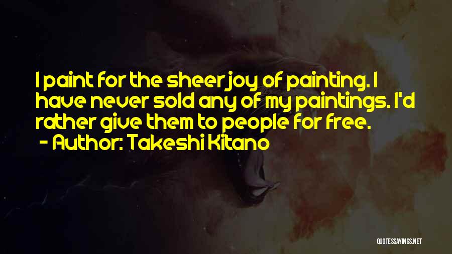 Sheer Joy Quotes By Takeshi Kitano