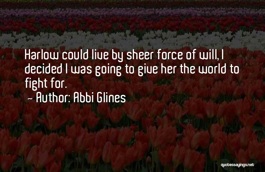 Sheer Will Quotes By Abbi Glines