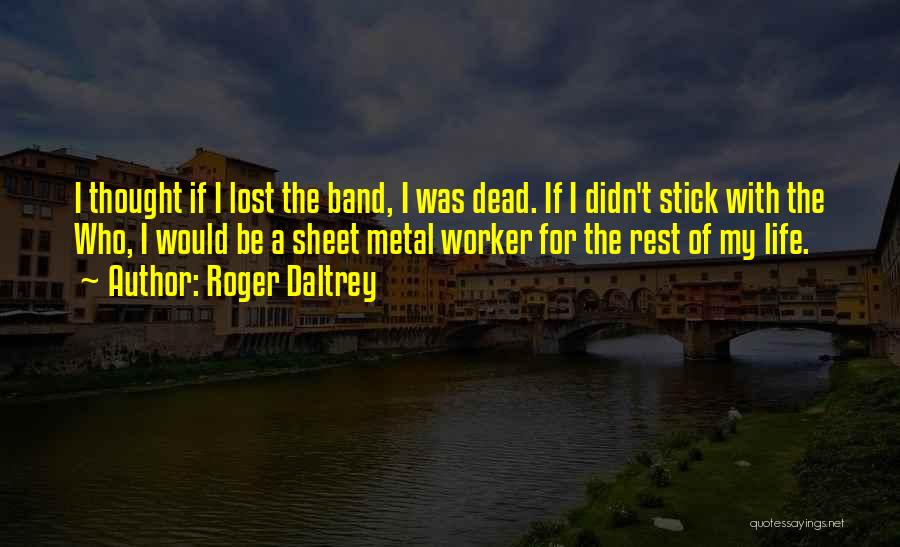 Sheet Metal Worker Quotes By Roger Daltrey
