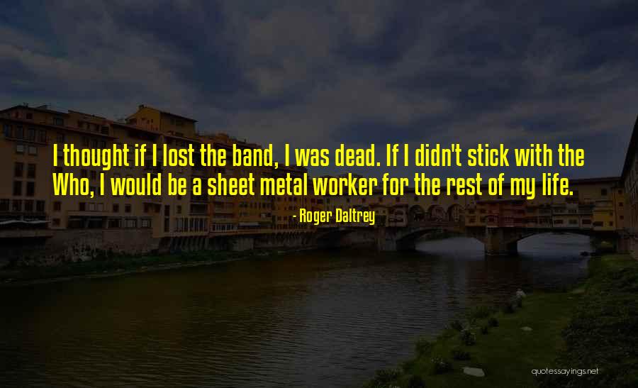 Sheet Metal Worker Quotes By Roger Daltrey