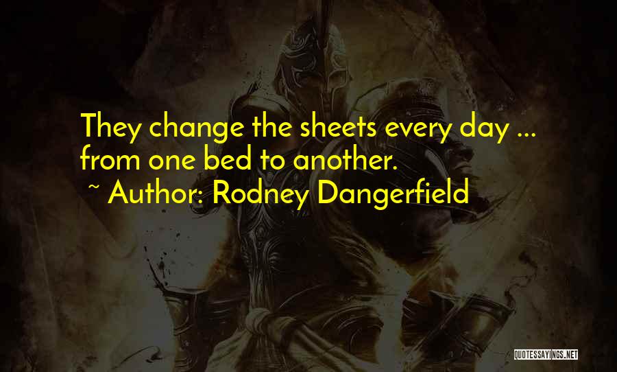 Sheets Quotes By Rodney Dangerfield