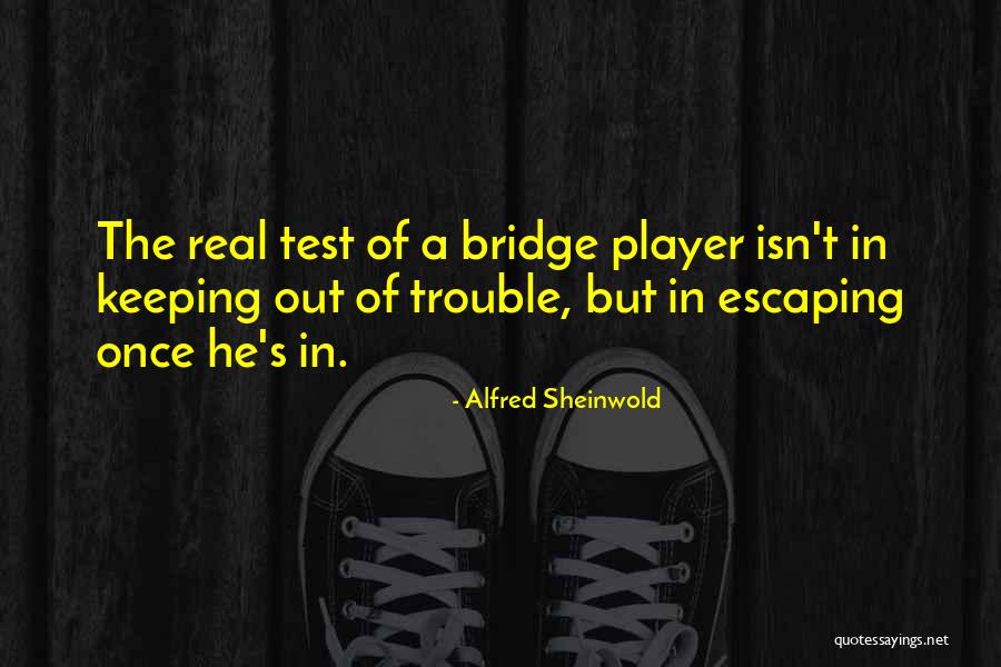Sheinwold Bridge Quotes By Alfred Sheinwold Sheinwold Bridge Quotes By Alfred Sheinwold