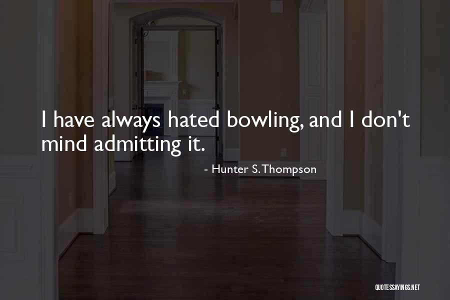 Shekhar Bhatia Quotes By Hunter S. Thompson