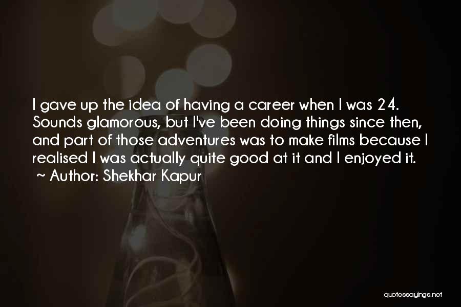 Shekhar Kapur Quotes 1078302