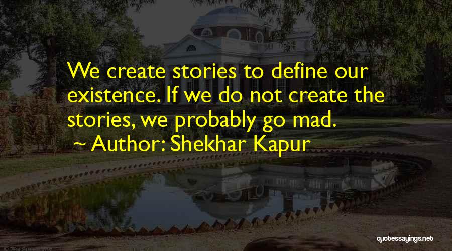 Shekhar Kapur Quotes 1796011