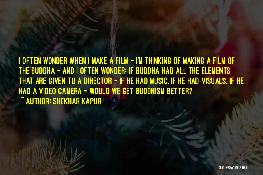 Shekhar Kapur Quotes 2054043