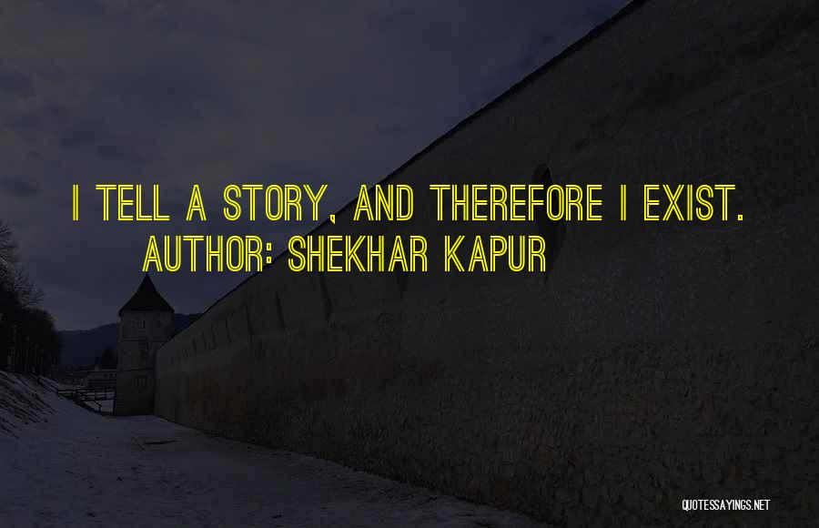 Shekhar Kapur Quotes 561323