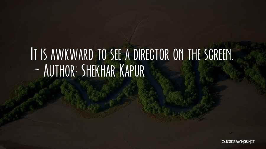 Shekhar Kapur Quotes 817058