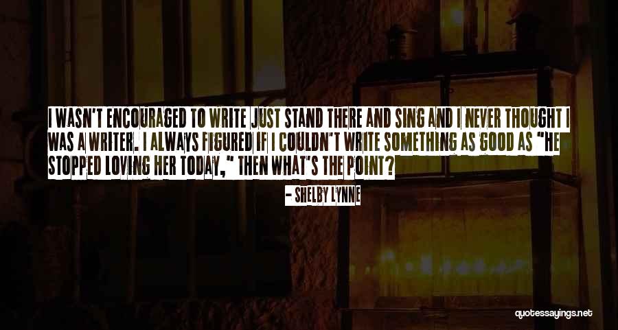 Shelby Lynne Quotes 213066 Shelby Lynne Quotes 213066
