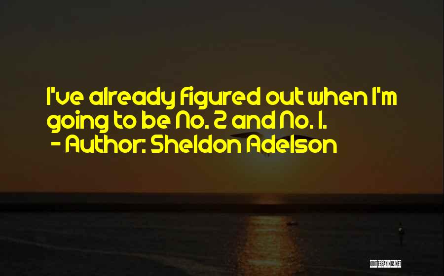 Sheldon Adelson Quotes 1106193