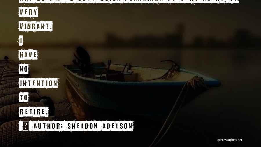 Sheldon Adelson Quotes 1154088