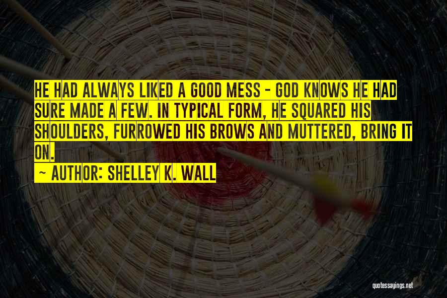 Shelley K. Wall Quotes 1386753