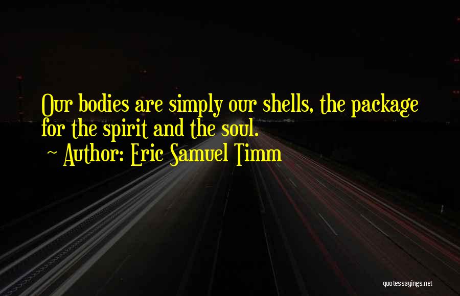 Shells Quotes By Eric Samuel Timm