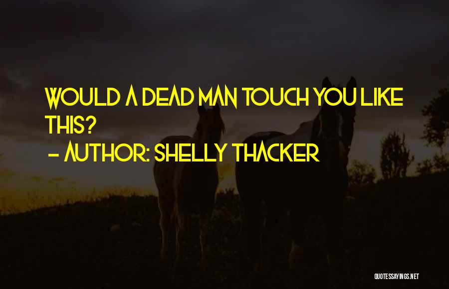 Shelly Thacker Quotes 1711125