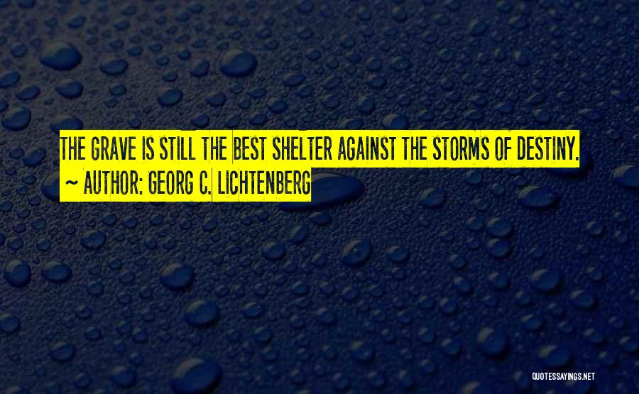 Shelter From The Storm Quotes By Georg C. Lichtenberg